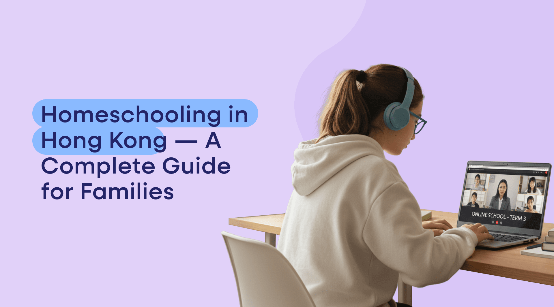 Homeschooling means different things to different families, and in Hong Kong it operates within a specific legal framework that is worth understanding clearly. This guide explains the position, then sets out the practical options — including where a structured online school fits.
