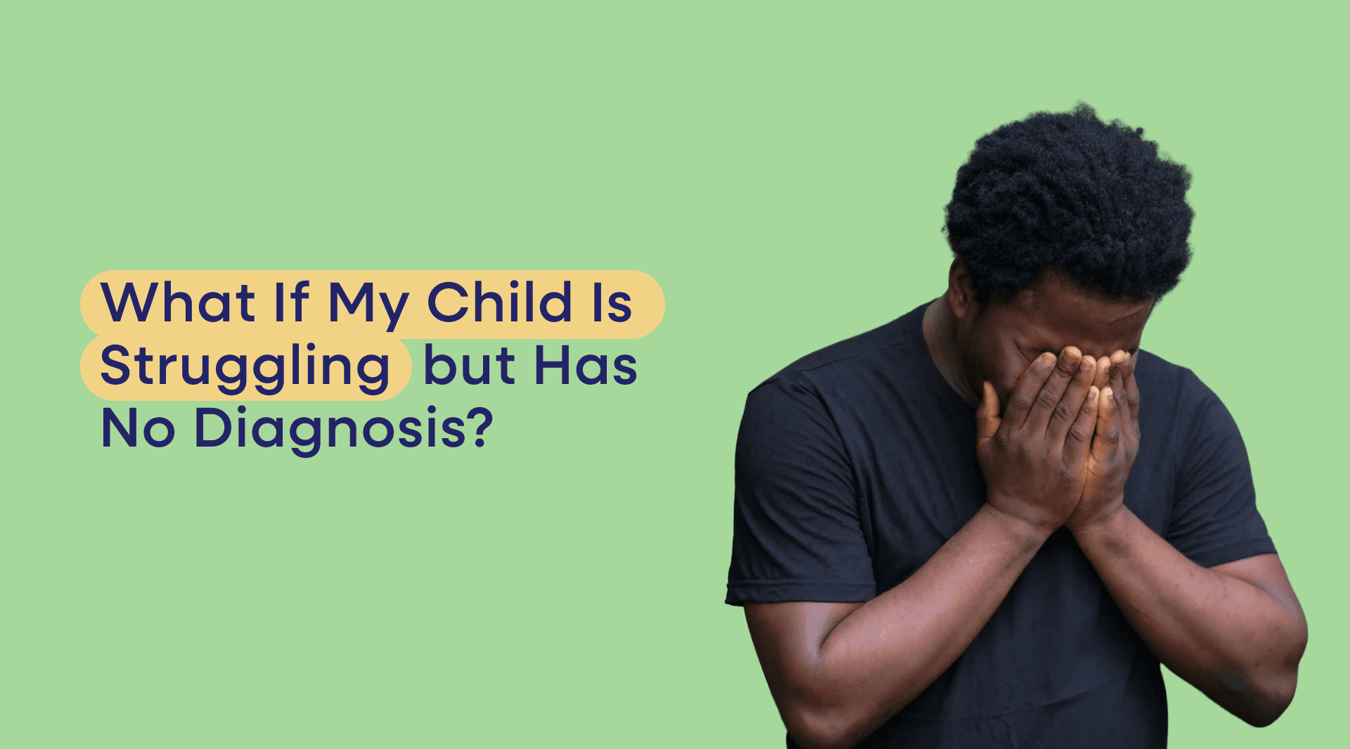What If My Child Is Struggling but Has No Diagnosis?